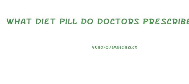 What Diet Pill Do Doctors Prescribe