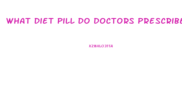 What Diet Pill Do Doctors Prescribe