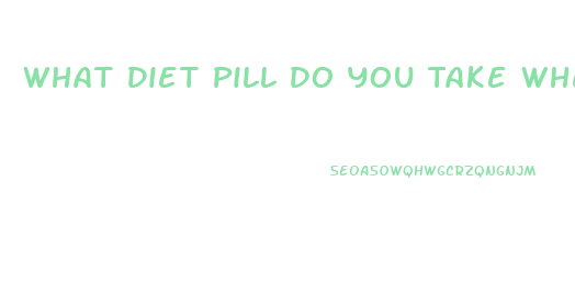 What Diet Pill Do You Take When You Have Alot Of Fat On Your Stomach