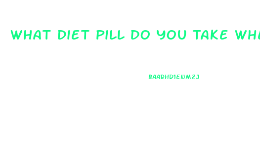 What Diet Pill Do You Take When You Have Alot Of Fat On Your Stomach