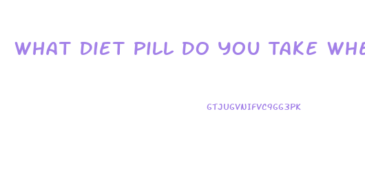 What Diet Pill Do You Take When You Have Alot Of Fat On Your Stomach