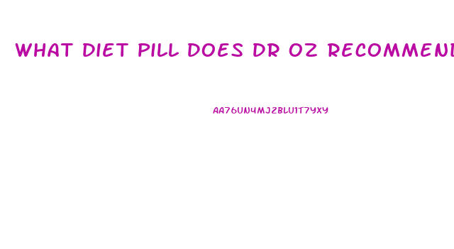 What Diet Pill Does Dr Oz Recommend