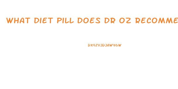 What Diet Pill Does Dr Oz Recommend