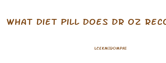 What Diet Pill Does Dr Oz Recommend