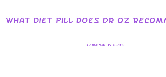 What Diet Pill Does Dr Oz Recommend