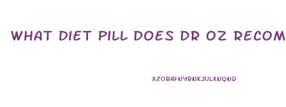 What Diet Pill Does Dr Oz Recommend