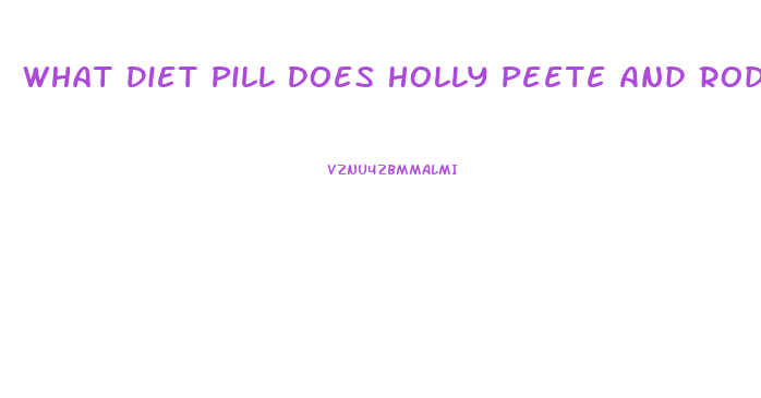 What Diet Pill Does Holly Peete And Rodney Peete Use
