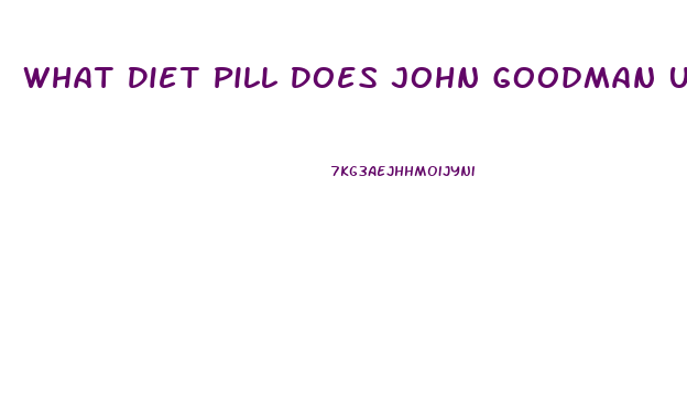 What Diet Pill Does John Goodman Use