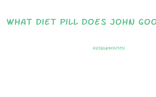 What Diet Pill Does John Goodman Use