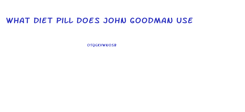 What Diet Pill Does John Goodman Use