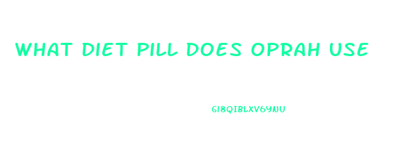 What Diet Pill Does Oprah Use