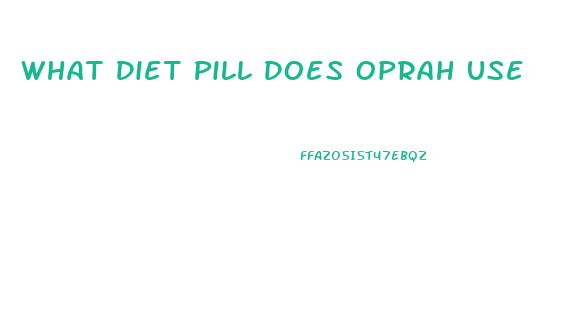 What Diet Pill Does Oprah Use