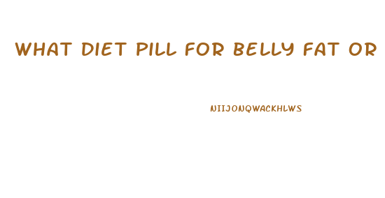 What Diet Pill For Belly Fat Or Depth Fat