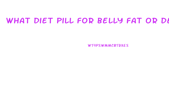 What Diet Pill For Belly Fat Or Depth Fat