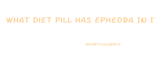 What Diet Pill Has Ephedra In It