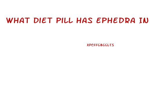 What Diet Pill Has Ephedra In It