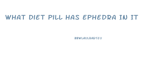 What Diet Pill Has Ephedra In It