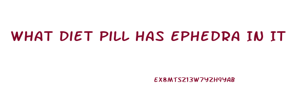 What Diet Pill Has Ephedra In It