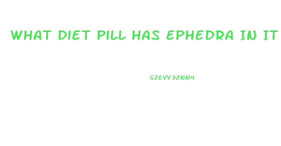 What Diet Pill Has Ephedra In It