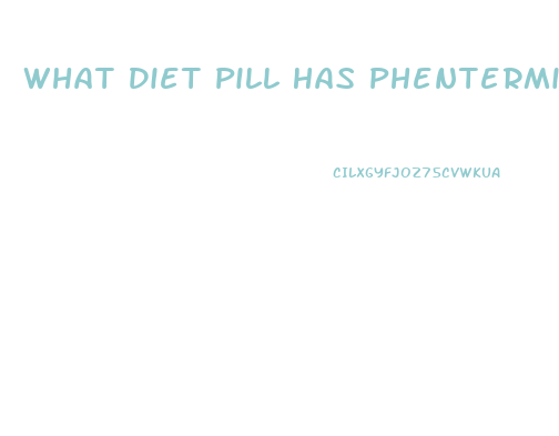 What Diet Pill Has Phentermine