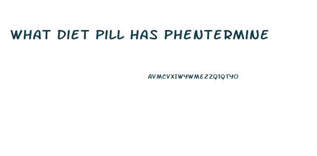 What Diet Pill Has Phentermine