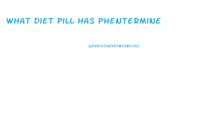 What Diet Pill Has Phentermine