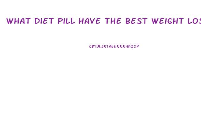 What Diet Pill Have The Best Weight Loss Without Exercise