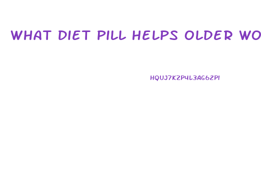 What Diet Pill Helps Older Women