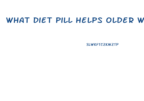 What Diet Pill Helps Older Women