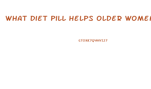 What Diet Pill Helps Older Women