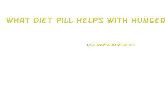 What Diet Pill Helps With Hunger
