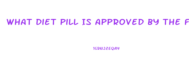 What Diet Pill Is Approved By The Fda