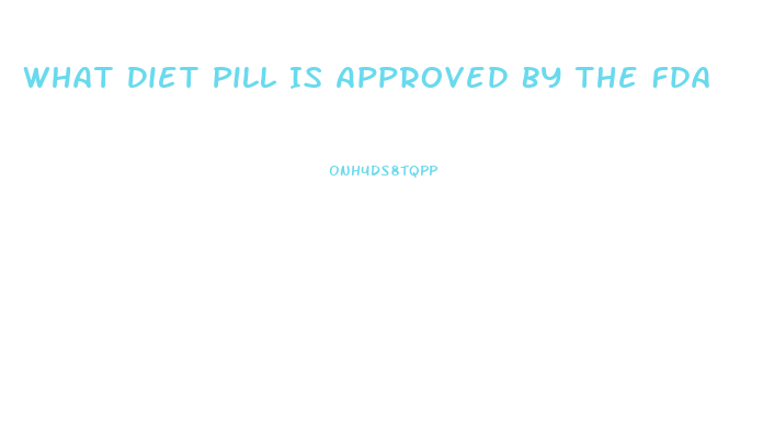 What Diet Pill Is Approved By The Fda