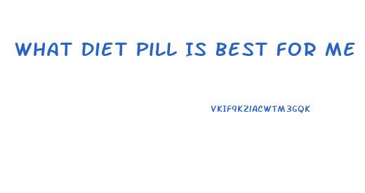 What Diet Pill Is Best For Me