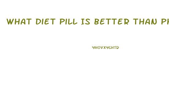 What Diet Pill Is Better Than Phentermine