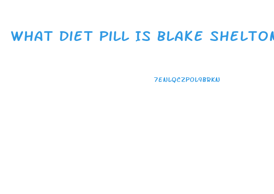 What Diet Pill Is Blake Shelton Taking That Made Him Loose 40 Lbs