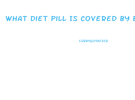 What Diet Pill Is Covered By Bcbs Of Illinois