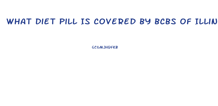 What Diet Pill Is Covered By Bcbs Of Illinois