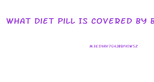 What Diet Pill Is Covered By Bcbs Of Illinois