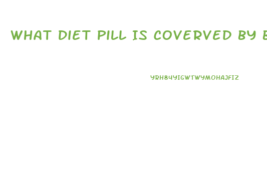 What Diet Pill Is Coverved By Bcbs Of Illonios