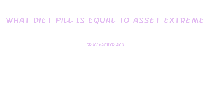 What Diet Pill Is Equal To Asset Extreme