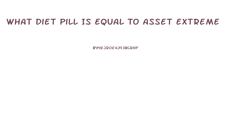 What Diet Pill Is Equal To Asset Extreme