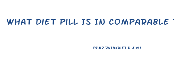 What Diet Pill Is In Comparable To Phentromene