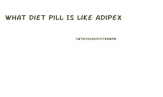 What Diet Pill Is Like Adipex