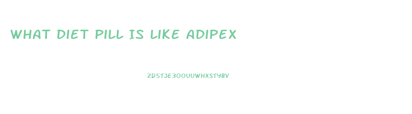 What Diet Pill Is Like Adipex