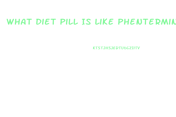 What Diet Pill Is Like Phentermine