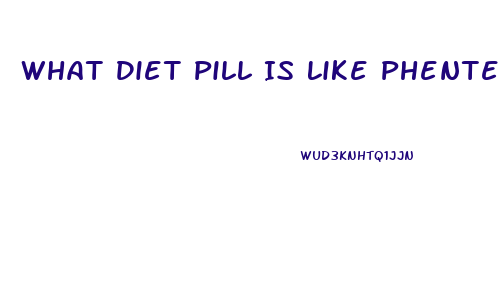 What Diet Pill Is Like Phentermine