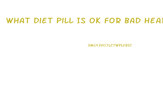 What Diet Pill Is Ok For Bad Heart