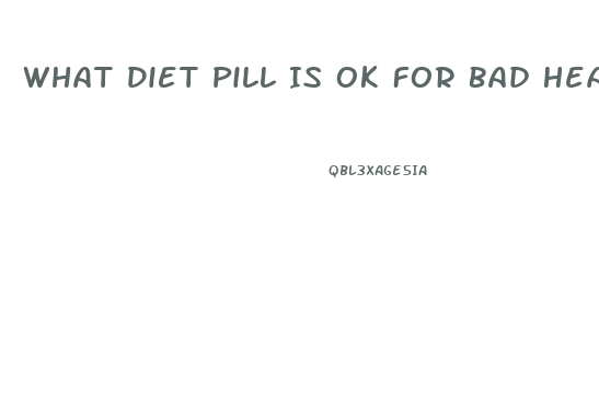 What Diet Pill Is Ok For Bad Heart