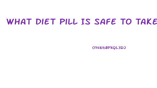 What Diet Pill Is Safe To Take